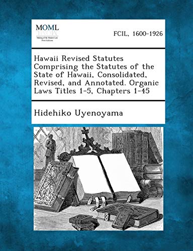 Hawaii Revised Statutes Comprising the Statutes of the State of Hawaii ...