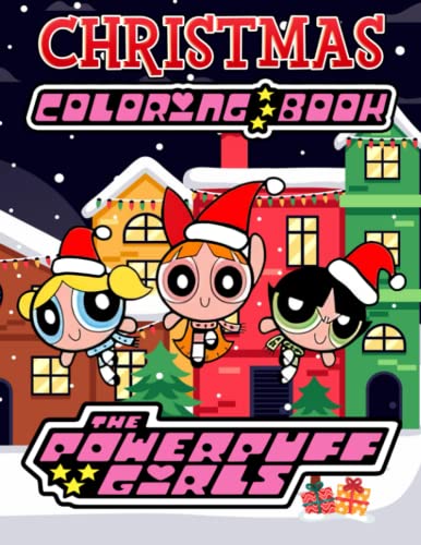 Powerpuff Girls Christmas Coloring Book: Anxiety Powerpuff Girls Christmas Coloring Books For ...