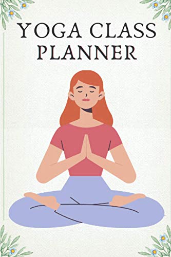 Yoga Teacher Class Planner And Yoga Class Sequencing: 150 Pages Record ...