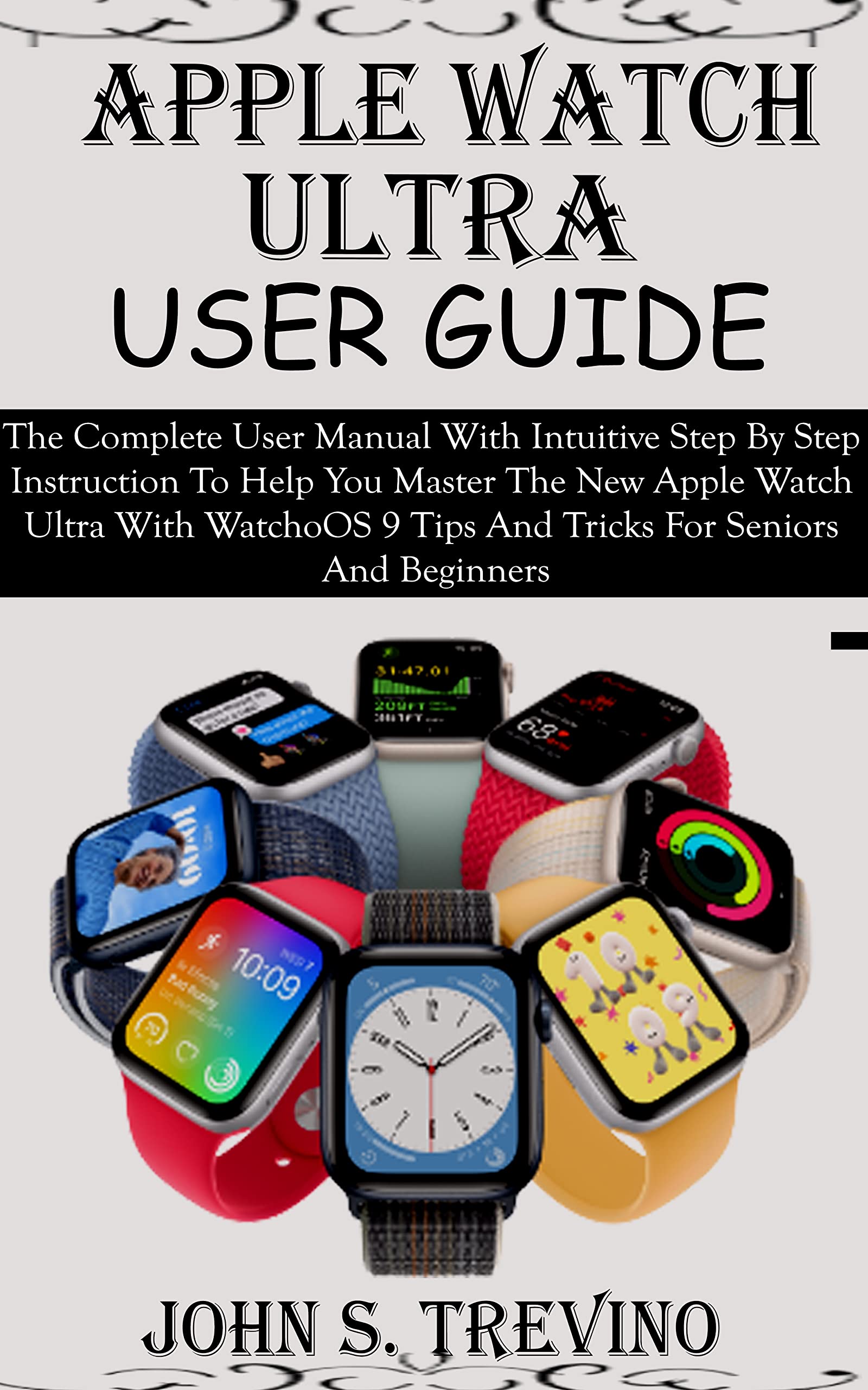 APPLE WATCH ULTRA USER GUIDE The Complete User Manual With Intuitive
