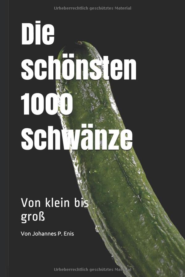 Die schönsten 1000 Schwänze. Von klein bis groß Super lustiges Fake Buch Scherzartikel für