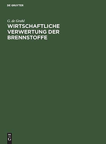 Wirtschaftliche Verwertung Der Brennstoffe: Kritische Betrachtungen Zur Durchführung Sparsamer ...