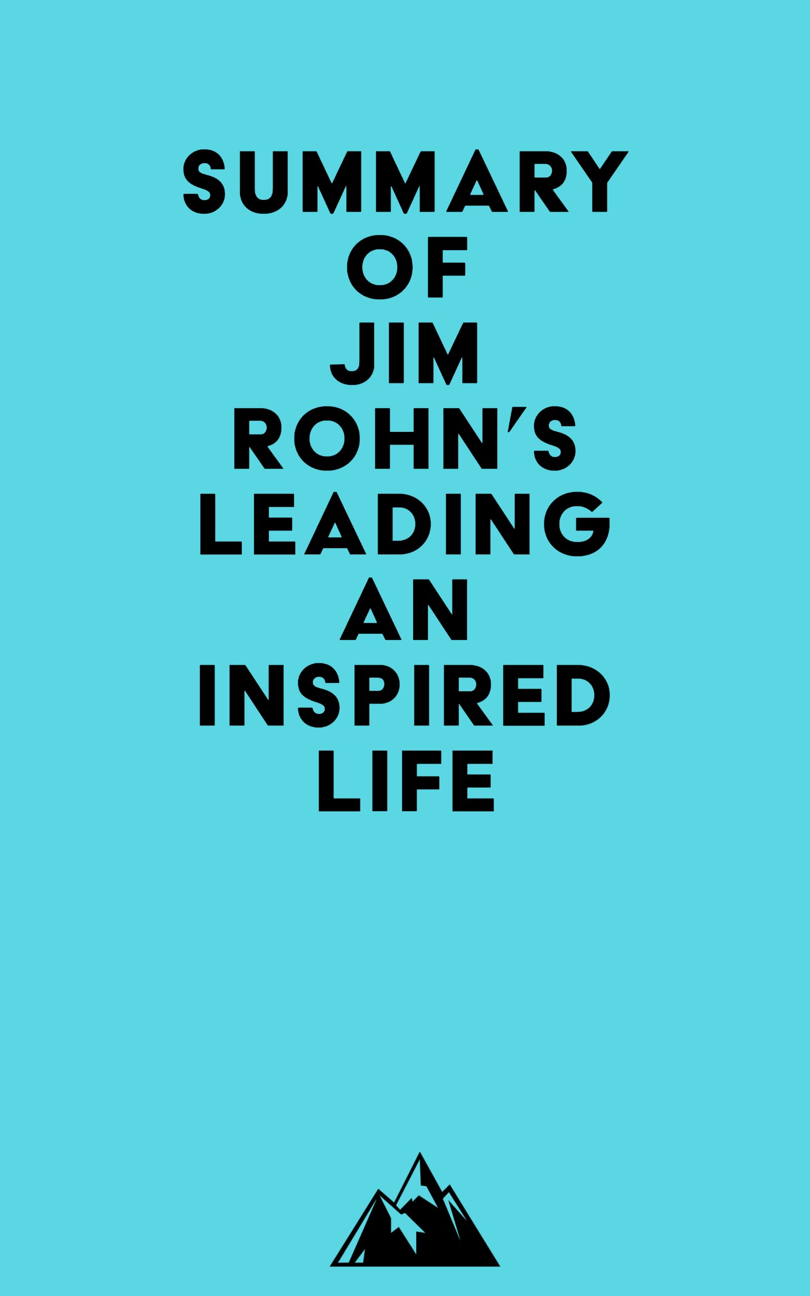 Summary Of Jim Rohn S Leading An Inspired Life By Everest Media Goodreads