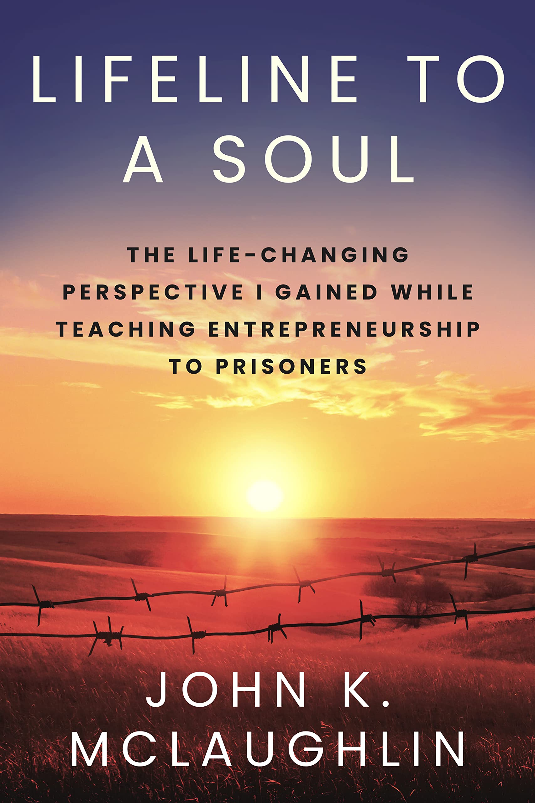 Lifeline to a Soul: The Life-Changing Perspective I Gained While Teaching Entrepreneurship to Prisoners