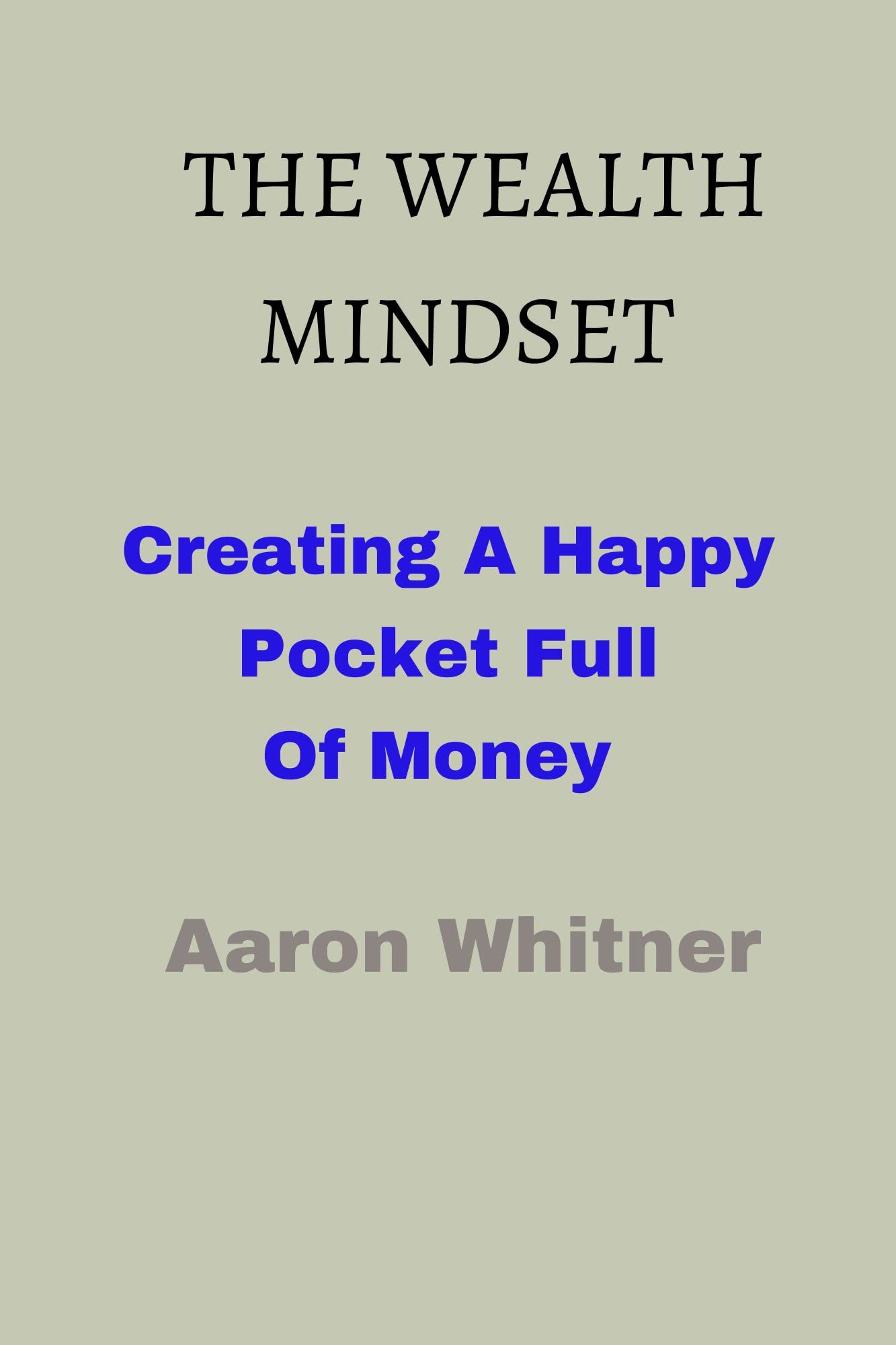The Wealth Mindset Creating A Happy Pocket Full Of Money by Aaron