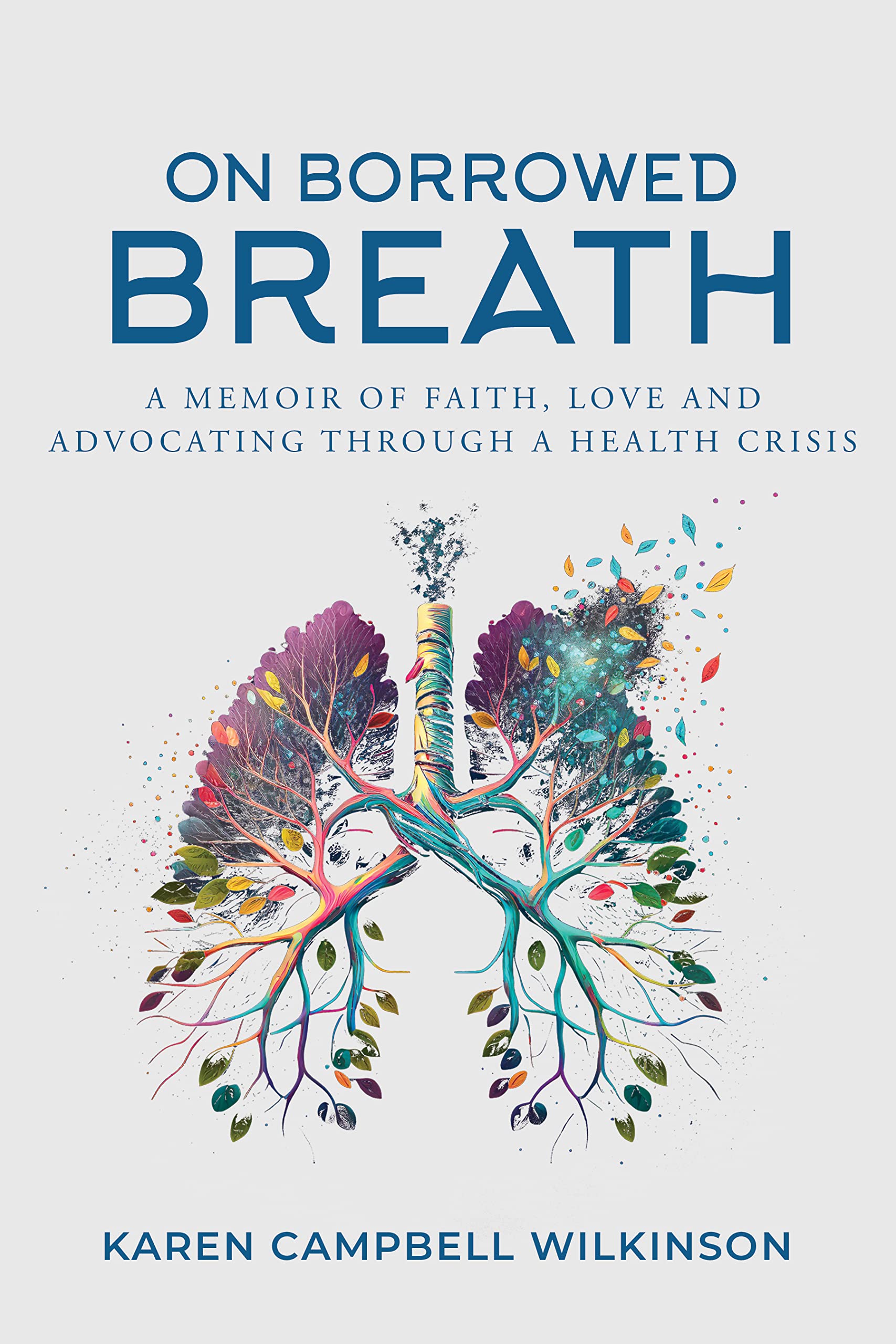 On Borrowed Breath: A memoir of faith, love and advocating through a health crisis
