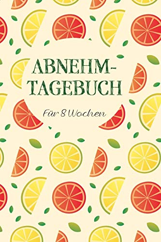 Abnehmtagebuch: Das 8-Wochen-Tagebuch zum Ausfüllen für Fitness und