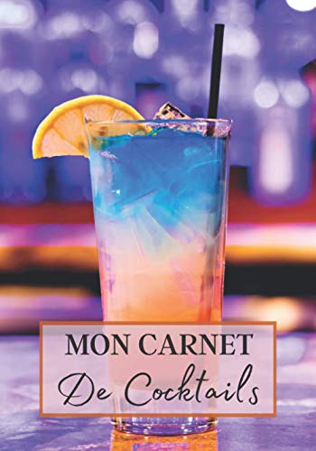 Mon Carnet de Cocktails: Cahier de note à remplir pour la création de