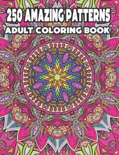 250 Amazing Patterns Adult Coloring Book: An Adult 250 Amazing Patterns ...