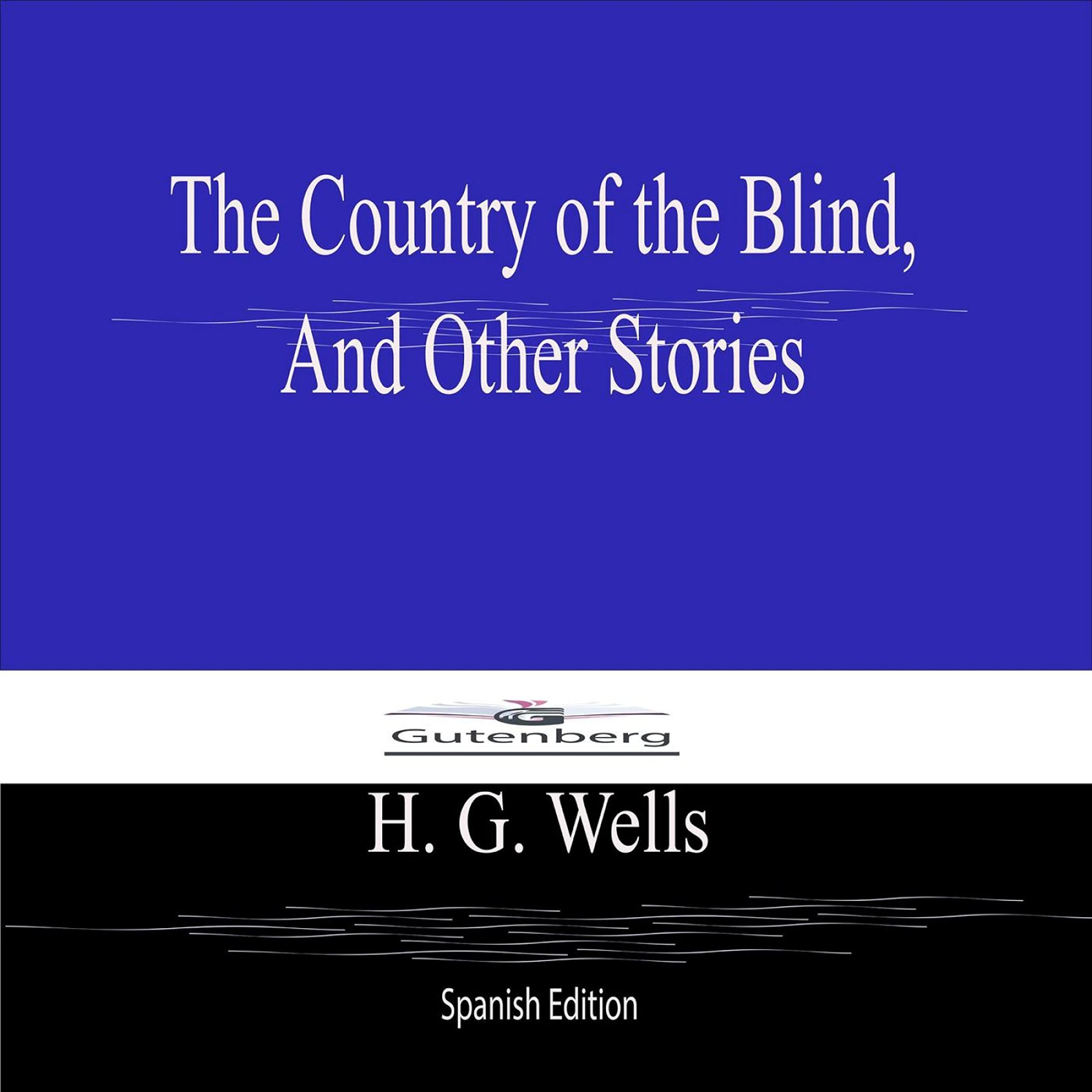 The Country of the Blind, And Other Stories by H.G. Wells Goodreads The Country of the Blind, And Other Stories by H.G. Wells Goodreads