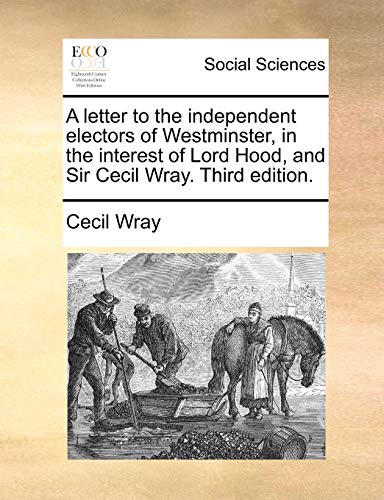 A Letter To The Independent Electors Of Westminster In The Interest Of Lord Hood And Sir Cecil 