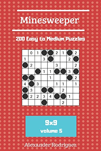 Minesweeper Puzzles - 200 Easy to Medium vol. 5 by Alexander Rodriguez ...