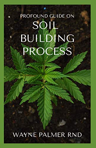 PROFOUND GUIDE ON SOIL BUILDING PROCESS: The Incredible Gardener's ...