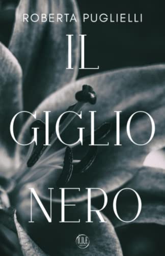 Il Giglio Nero Volume Primo (Italian Edition) by Roberta Puglielli