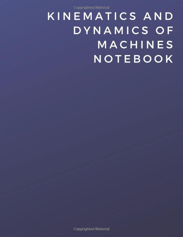 Kinematics And Dynamics Of Machines Notebook Kinematics And Dynamics