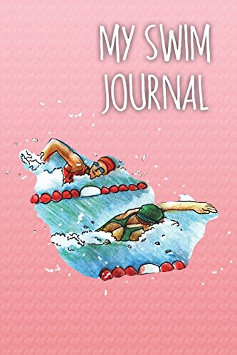My Swim Journal: A swim journal for swim meets, practice sets, or ...