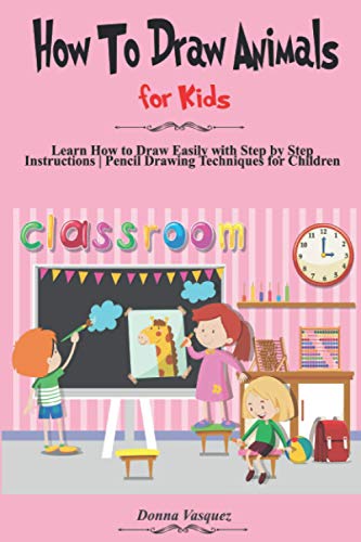 HOW TO DRAW ANIMALS FOR KIDS: Learn How to Draw Easily with Step by ...