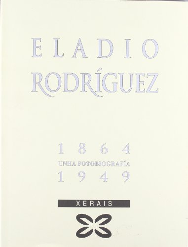 Eladio Rodríguez (18641949) Unha fotobiografía (Grandes Obras) by