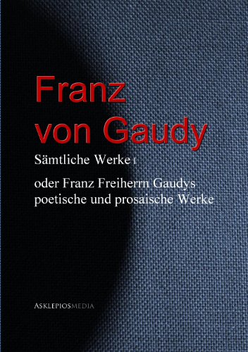 Franz von Gaudy Gesammelte Werke oder Franz Freiherrn Gaudys poetische
