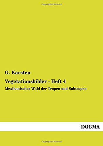 Vegetationsbilder: Heft 4: Mexikanischer Wald der Tropen und Subtropen ...