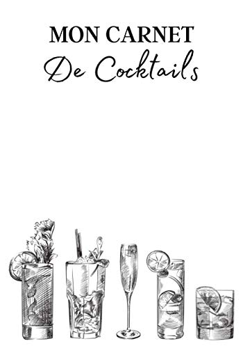 Mon Carnet de Cocktails: Cahier de note à remplir pour la création de