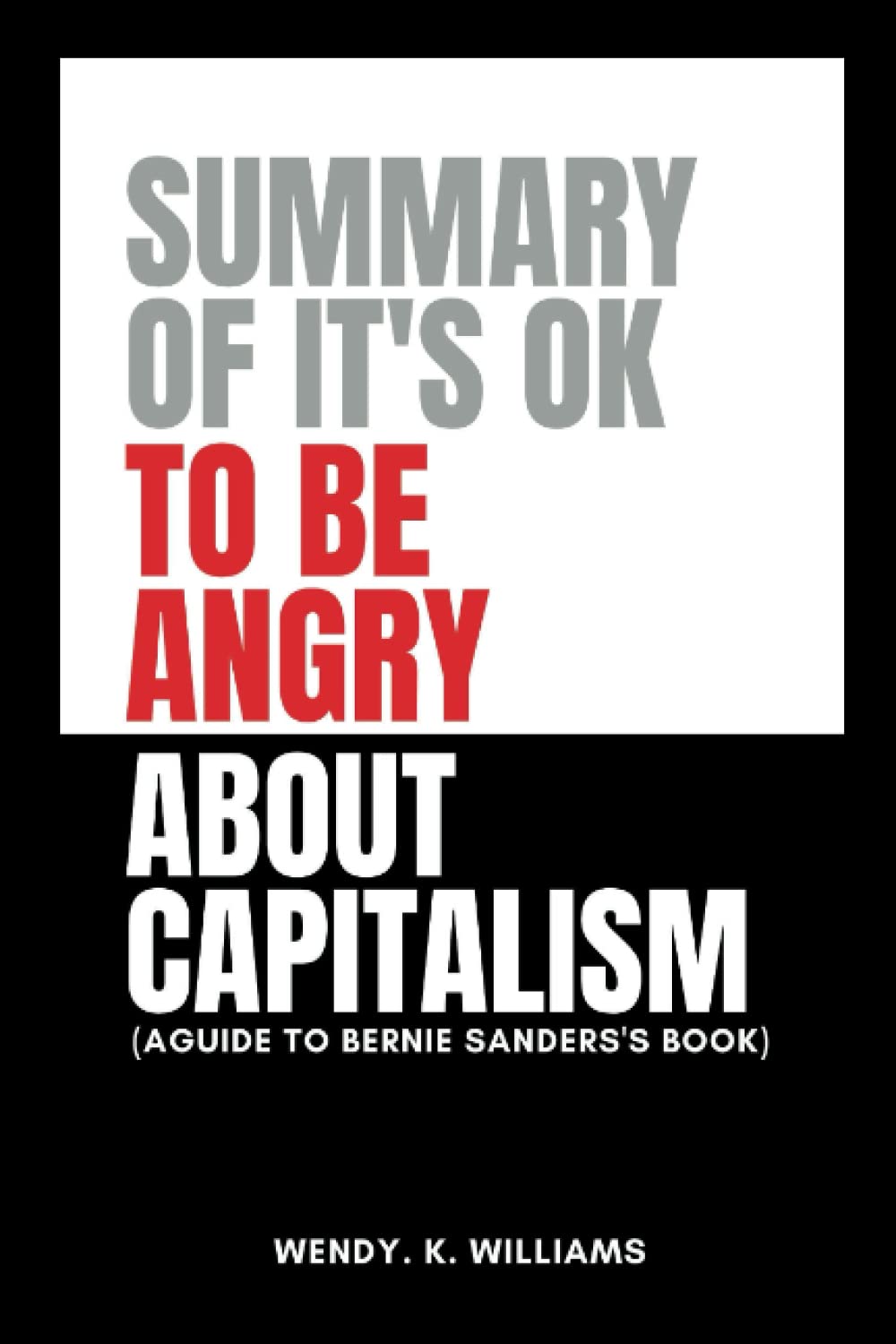 SUMMARY AND ANALYSIS OF IT'S OK TO BE ANGRY ABOUT CAPITALISM A guide