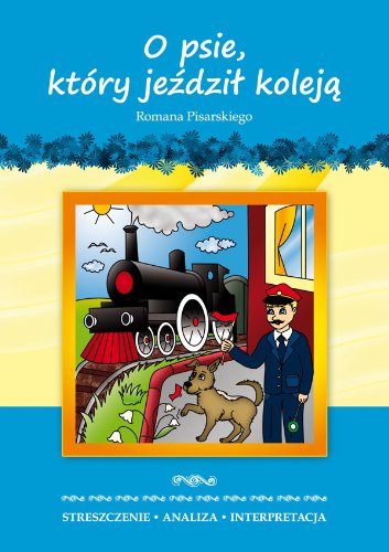 O psie, ktory jezdzil koleja Romana Pisarskiego by Zawocka Marta