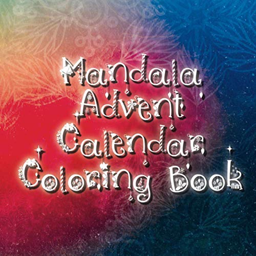Mandala Advent Calendar Coloring Book: 24 Advent Mandala Christmas