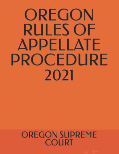 OREGON RULES OF APPELLATE PROCEDURE 2021 by Oregon Supreme Court ...