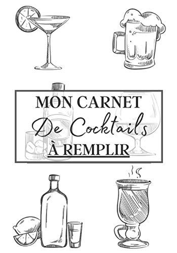 Mon Carnet de Cocktails à Remplir: Cahier de note à remplir pour la