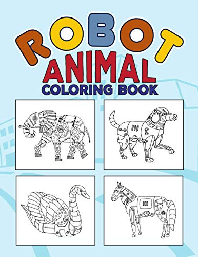 Robot Animal Coloring Book: Activity Coloring Pages for Everyone