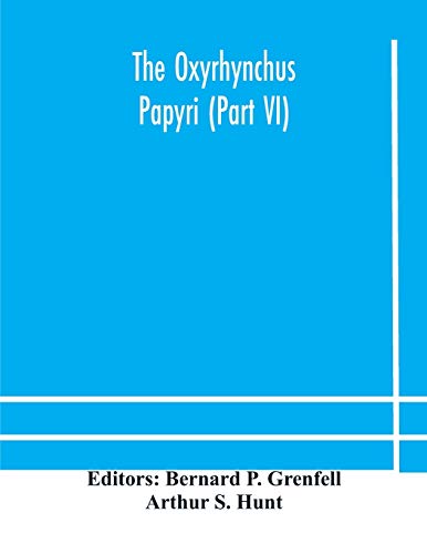 The Oxyrhynchus papyri (Part VI) by Arthur S Hunt | Goodreads
