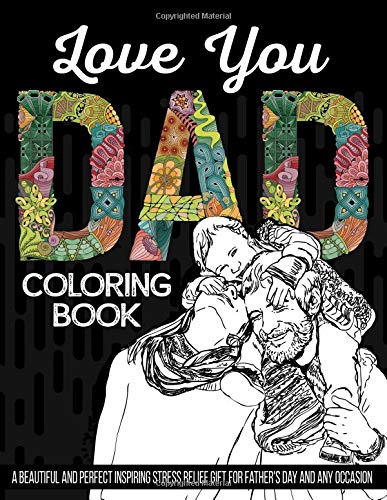 Love You Dad Coloring Book: A Beautiful and Perfect Inspiring Stress