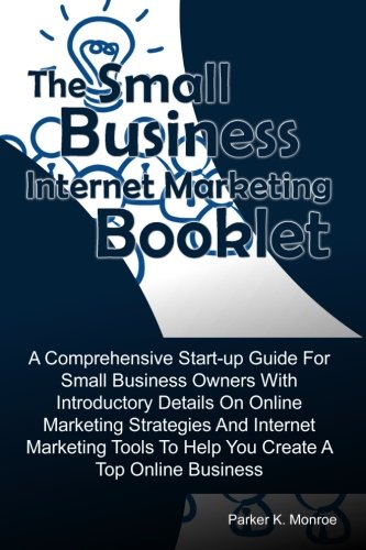 Visual Reference: The Small Business Internet Marketing Booklet A Comprehensive Start Up