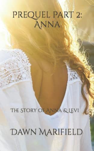 Prequel Part 2: Anna: The Story of Anna & Levi by Dawn Marifield ...
