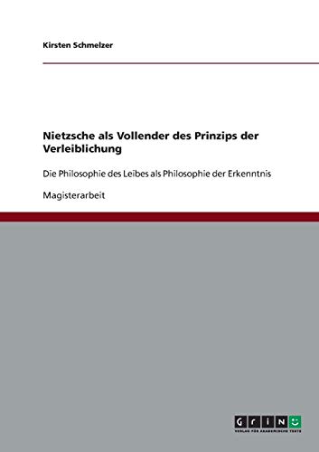 Nietzsche Als Vollender Des Prinzips Der Verleiblichung Die 
