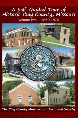 A SelfGuided Tour of Historic Clay County, Missouri Volume Two 1850