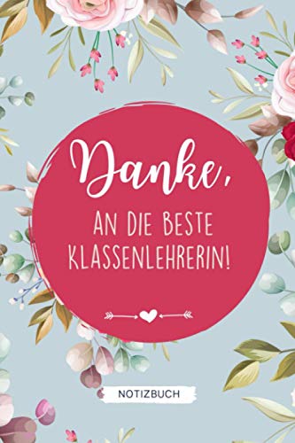 Danke An Lehrerin Von Schülern DANKE, AN DIE BESTE KLASSENLEHRERIN! NOTIZBUCH: A5 Wochenplaner 120