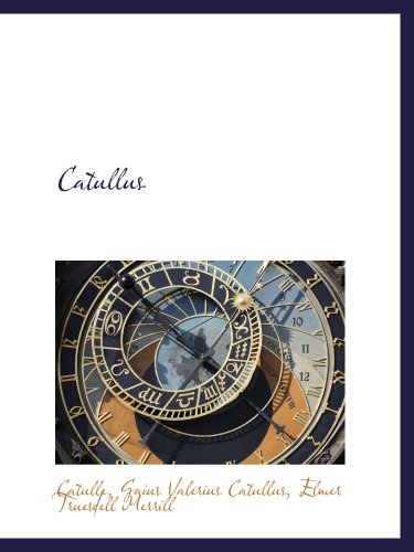Catullus By Gaius Valerius Catullus Elmer Truesdell Merrill Catulle