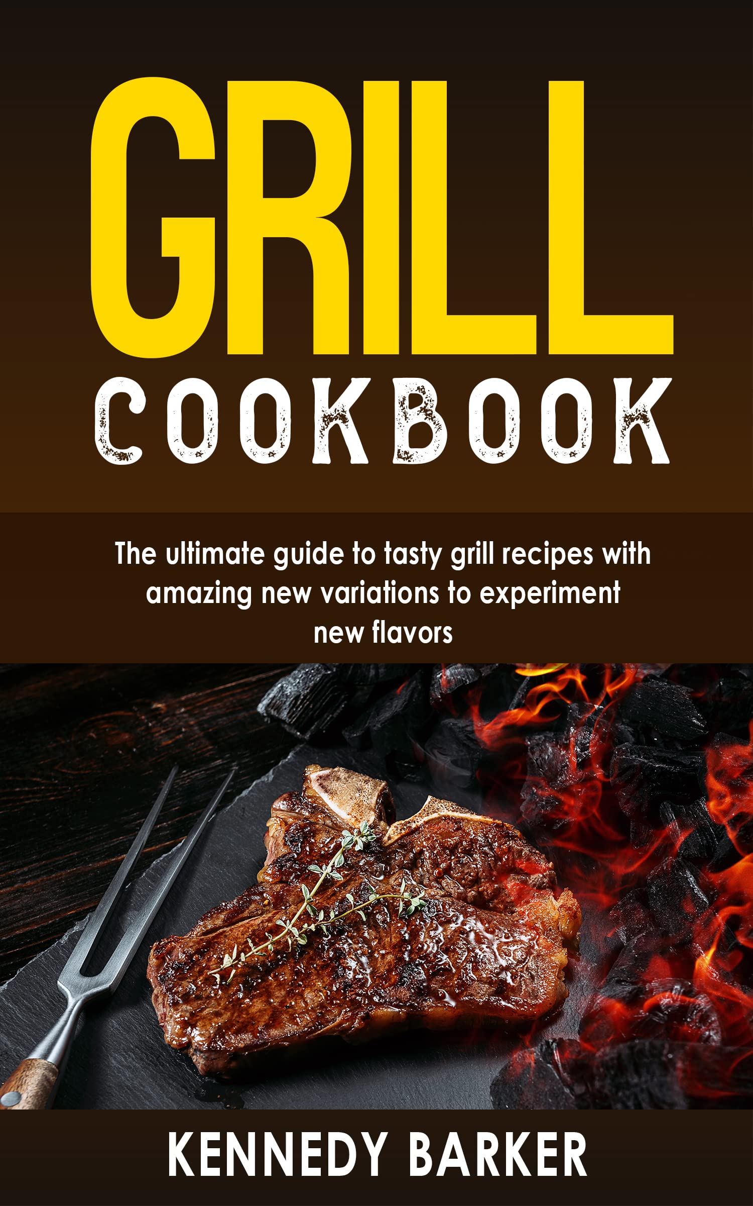 GRILL COOKBOOK The ultimate guide to tasty grill recipes with amazing