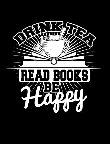 Drink Tea Read Books Be Happy: Creative’s Composition Notebook for