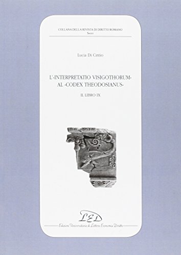 L’Interpretatio Visigothorum al Codex Theodosianus. Il Libro IX by