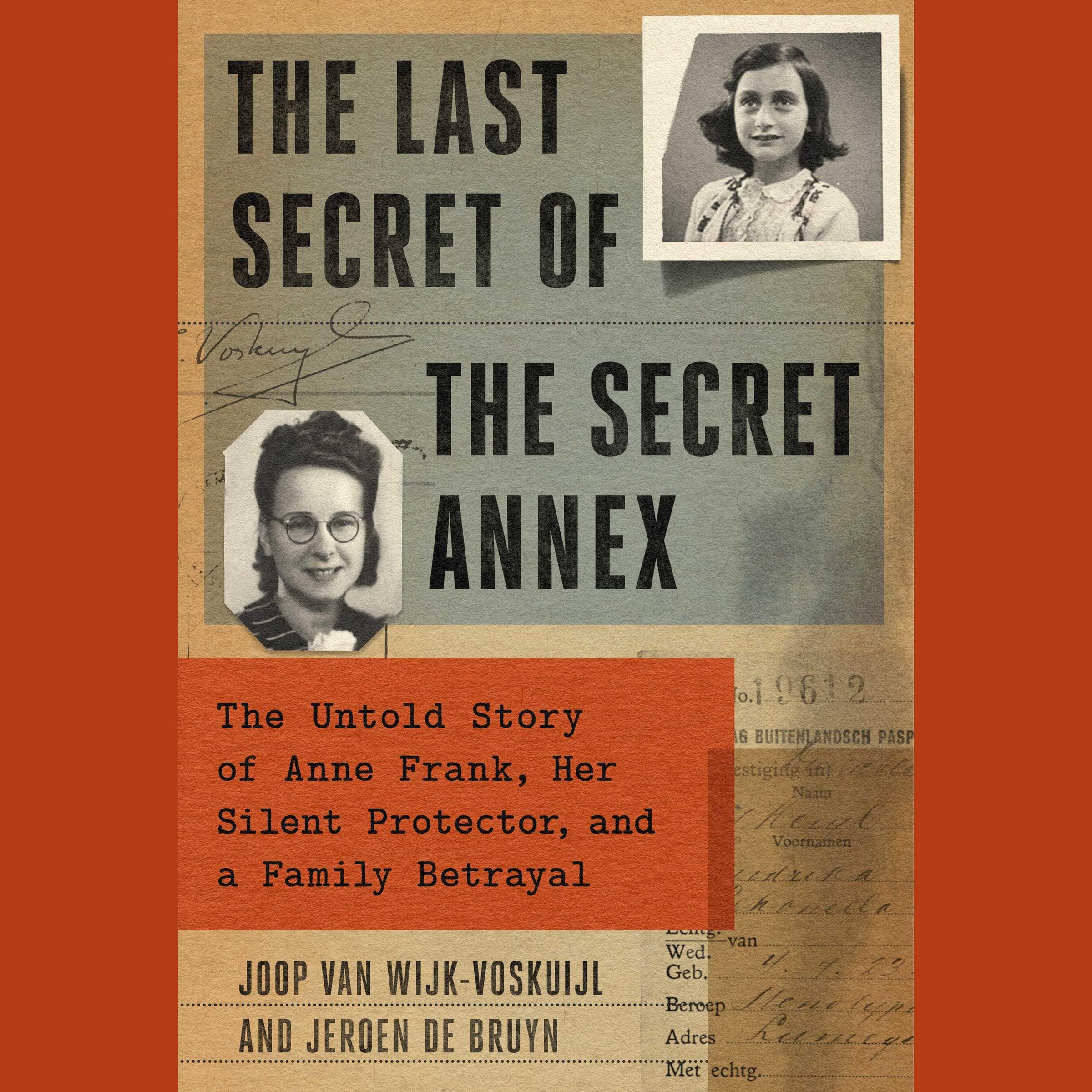 The Last Secret of the Secret Annex The Untold Story of Anne Frank