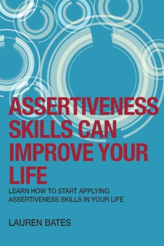 Assertiveness Skills Can Improve Your Life: Learn How To Start Applying ...