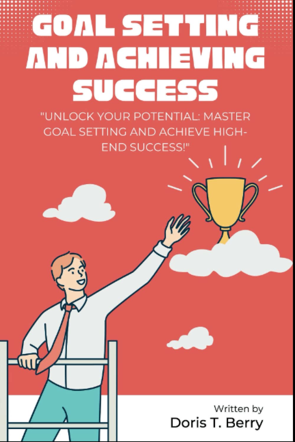 Goal setting and achieving success "Unlock Your Potential Master Goal Setting and Achieve High