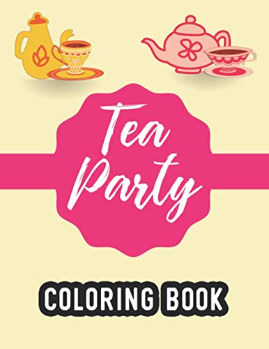 Tea Party Coloring Book: A Collection Of Tea Inspired Designs To Color ...