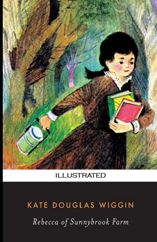 Rebecca of Sunnybrook Farm (Illustrated) by Kate Douglas Wiggin | Goodreads
