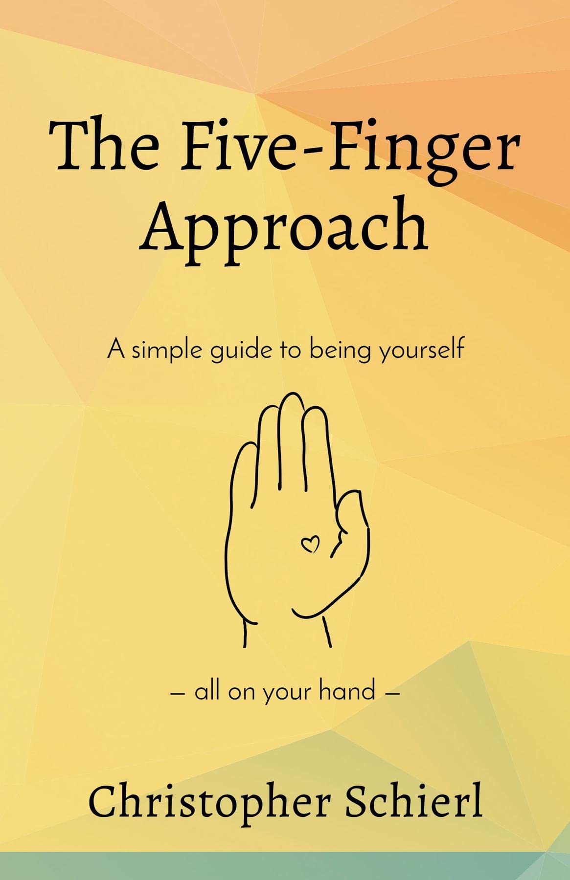 The FiveFinger Approach A simple guide to being yourself all on your