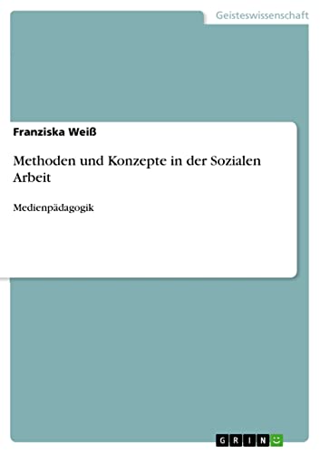 Methoden In Der Sozialen Arbeit Methoden und Konzepte in der Sozialen Arbeit: Medienpädagogik by