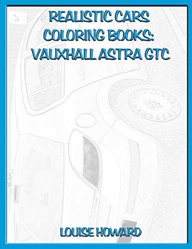 Realistic Cars Coloring books: Vauxhall Astra GTC by Louise Howard ...